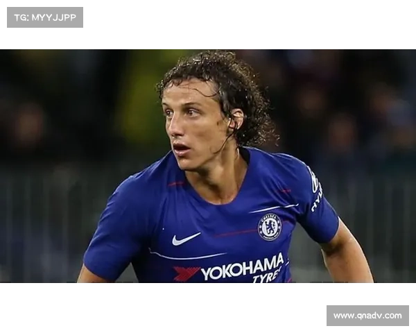 大卫路易斯职业生涯各阶段踢球位置回顾与分析